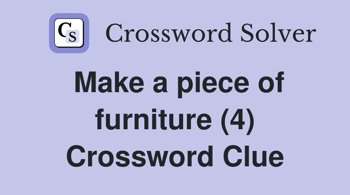 Make a piece of furniture (4) Crossword Clue