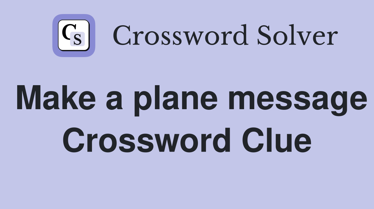 Make a plane message Crossword Clue