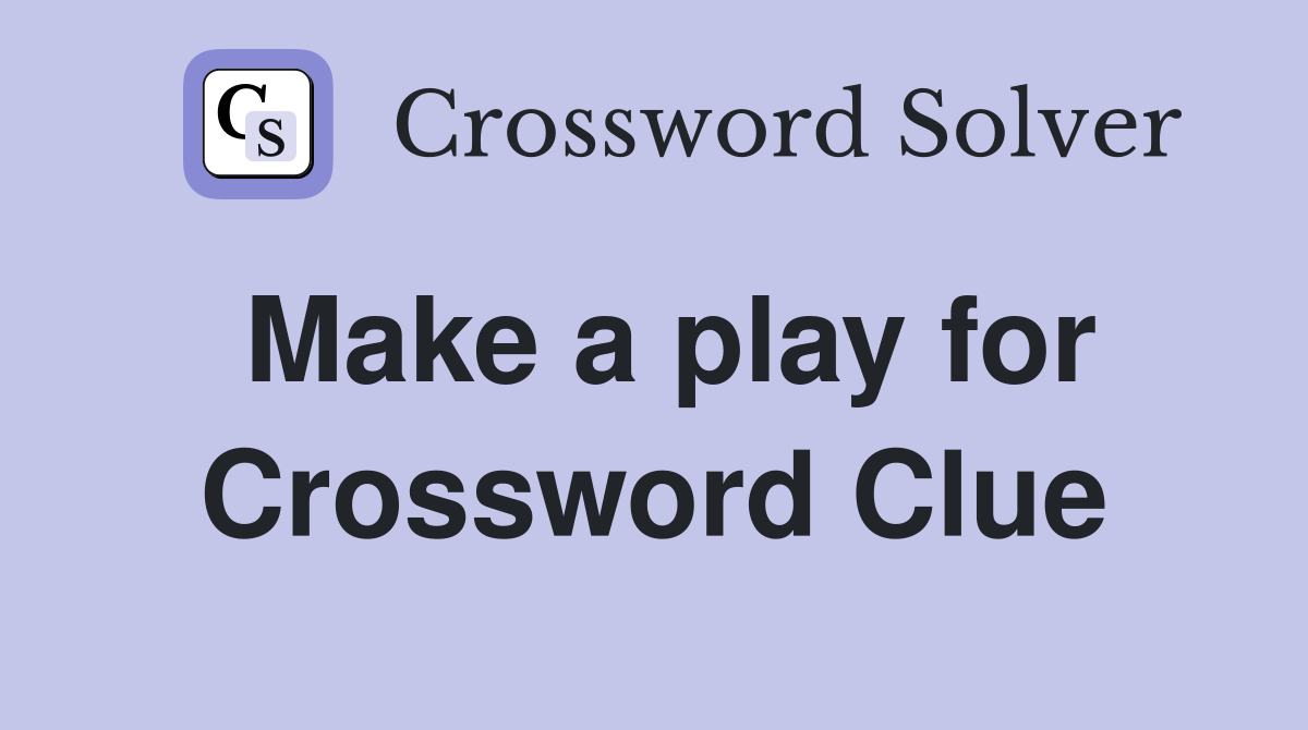 Make a play for Crossword Clue