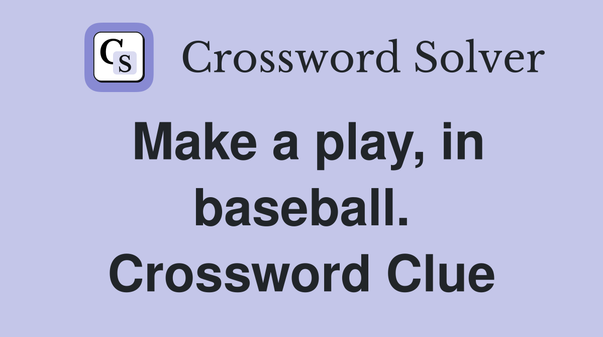 Make a play, in baseball. Crossword Clue