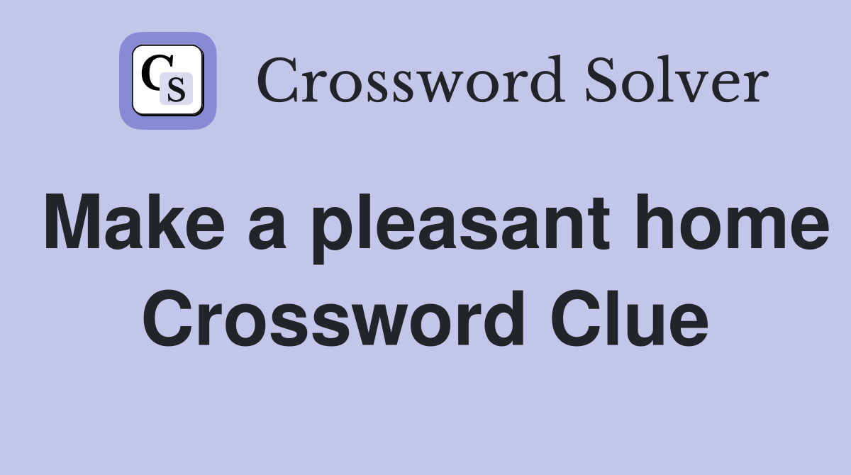 Make a pleasant home Crossword Clue
