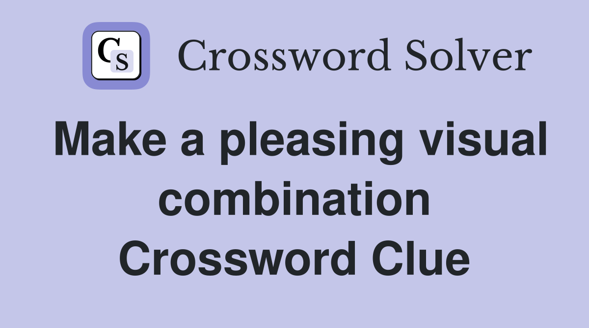 Make a pleasing visual combination Crossword Clue