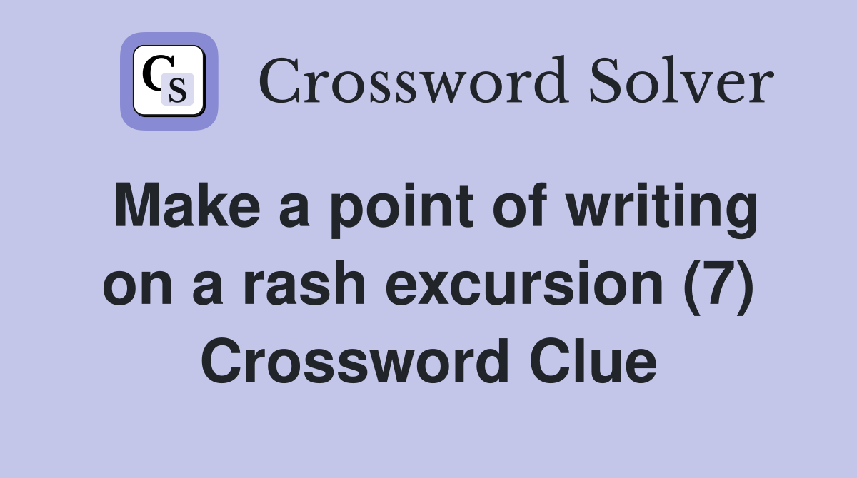 Make a point of writing on a rash excursion (7) Crossword Clue