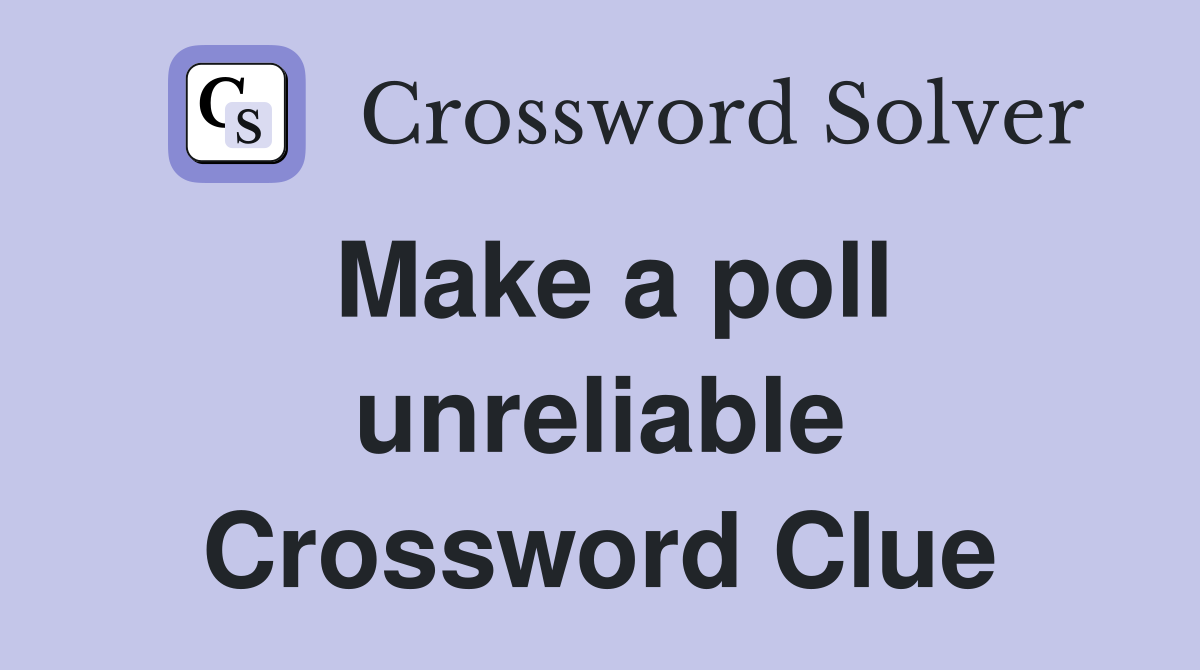 Make a poll unreliable Crossword Clue