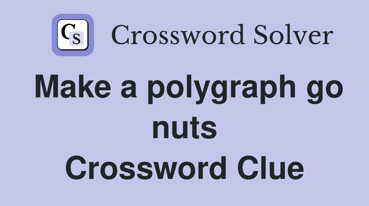 Make a polygraph go nuts Crossword Clue