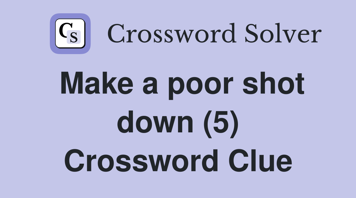 Make a poor shot down (5) Crossword Clue