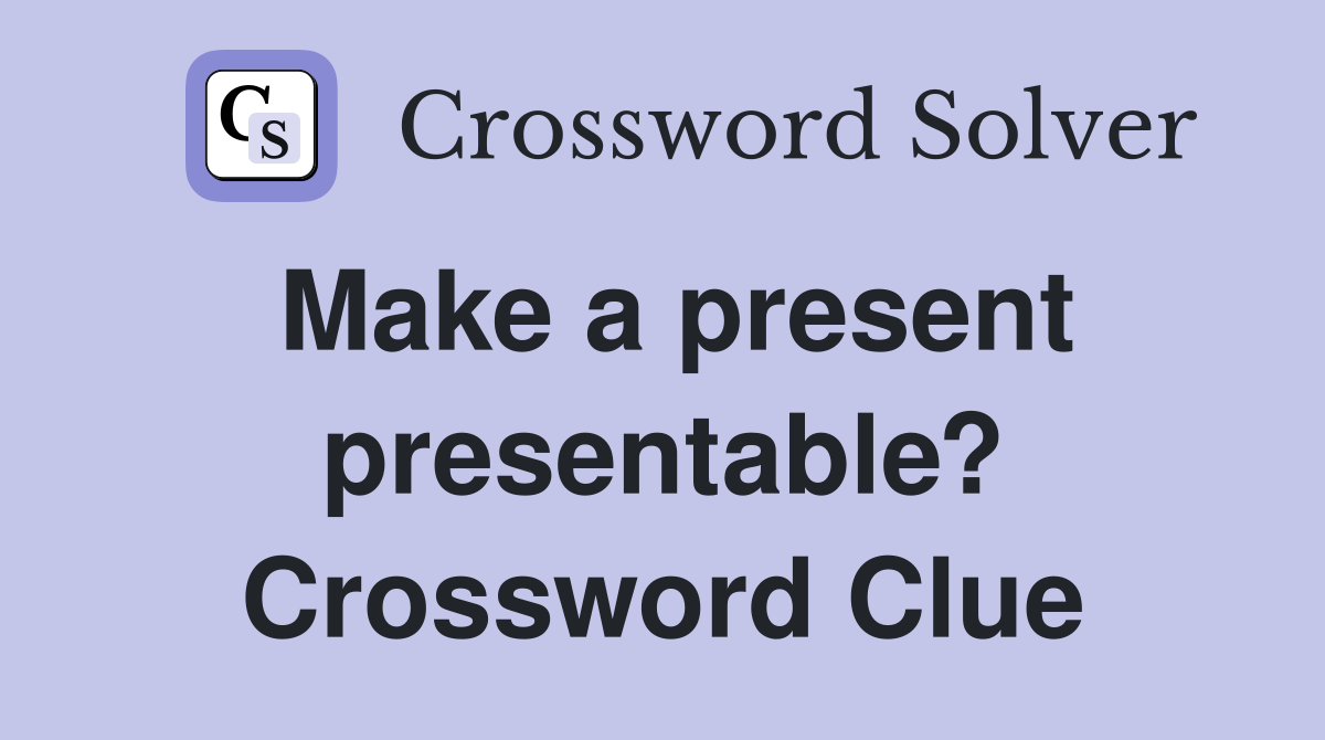 Make a present presentable? Crossword Clue