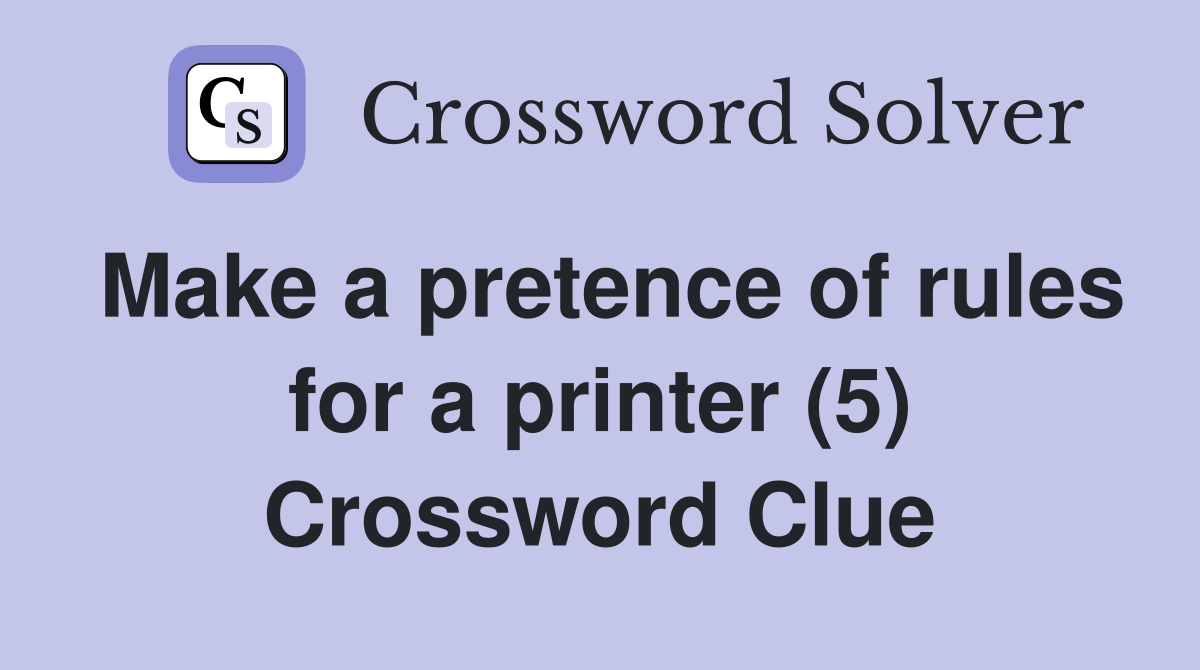 Make a pretence of rules for a printer (5) Crossword Clue