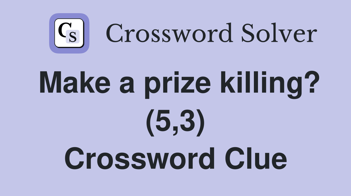 Make a prize killing? (5,3) Crossword Clue