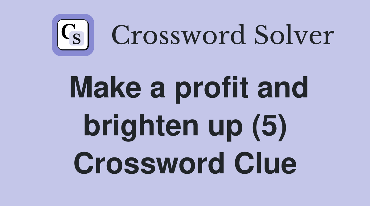 Make a profit and brighten up (5) Crossword Clue