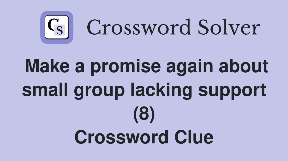 Make a promise again about small group lacking support (8) Crossword Clue