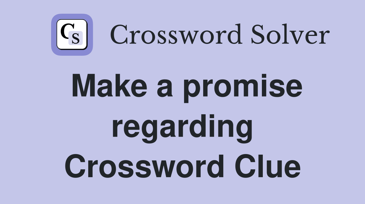 Make a promise regarding Crossword Clue