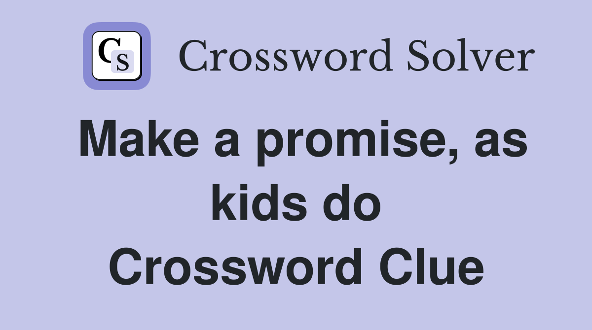 Make a promise, as kids do Crossword Clue