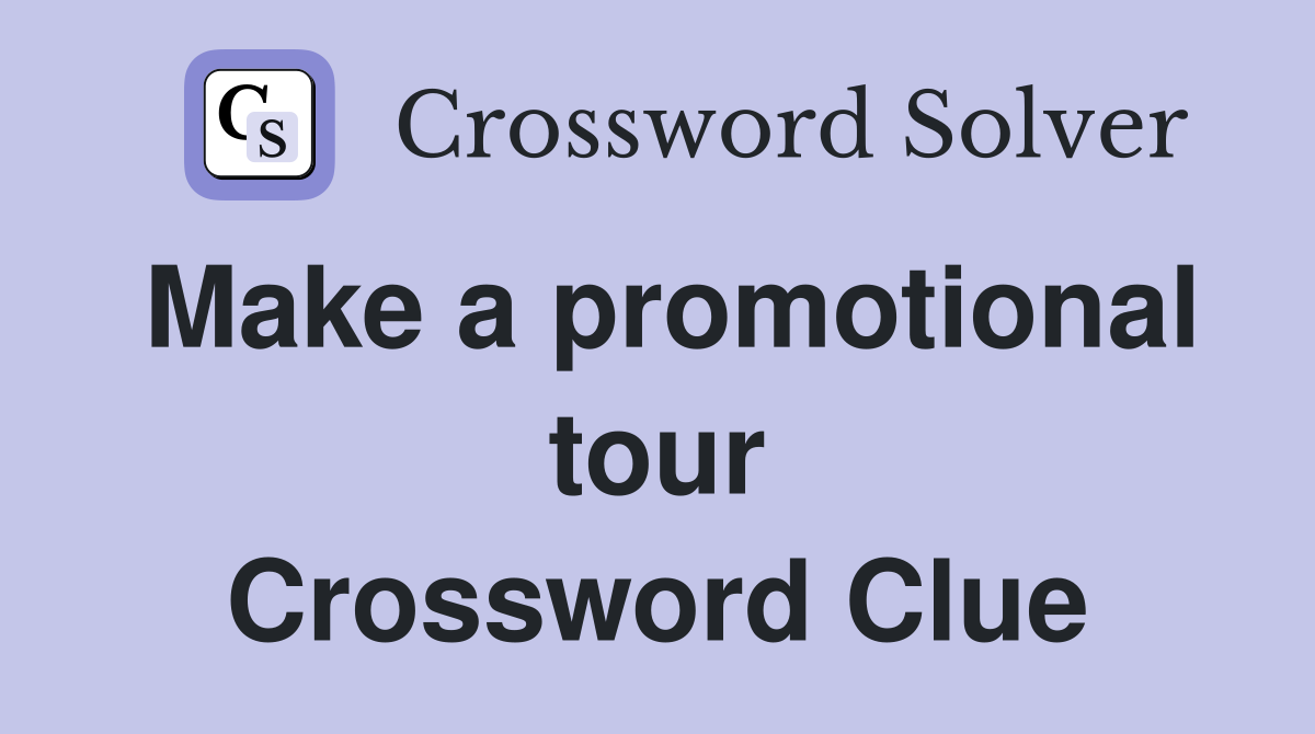 Make a promotional tour Crossword Clue