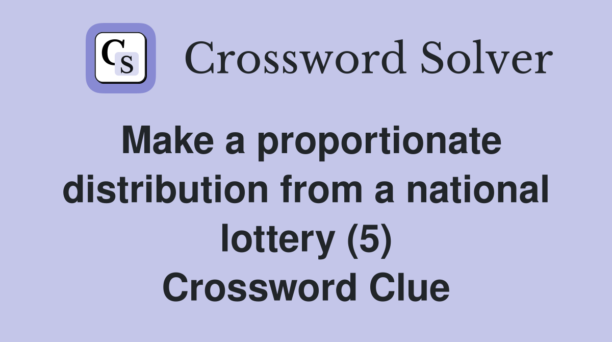 Make a proportionate distribution from a national lottery (5) Crossword Clue
