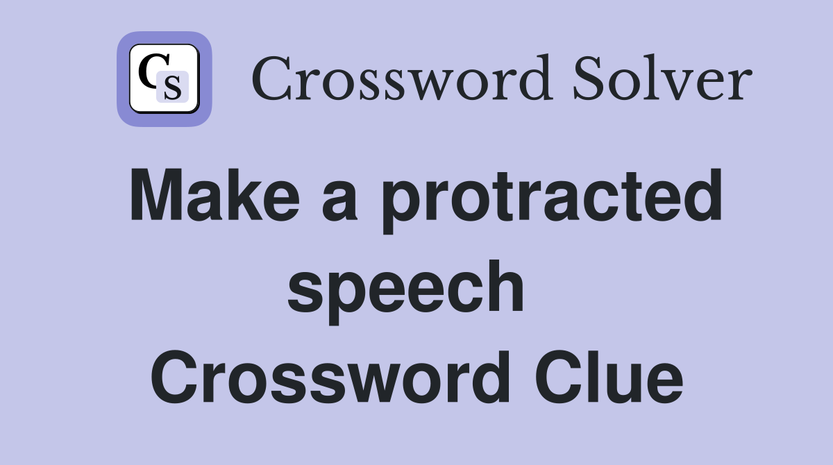 Make a protracted speech  Crossword Clue