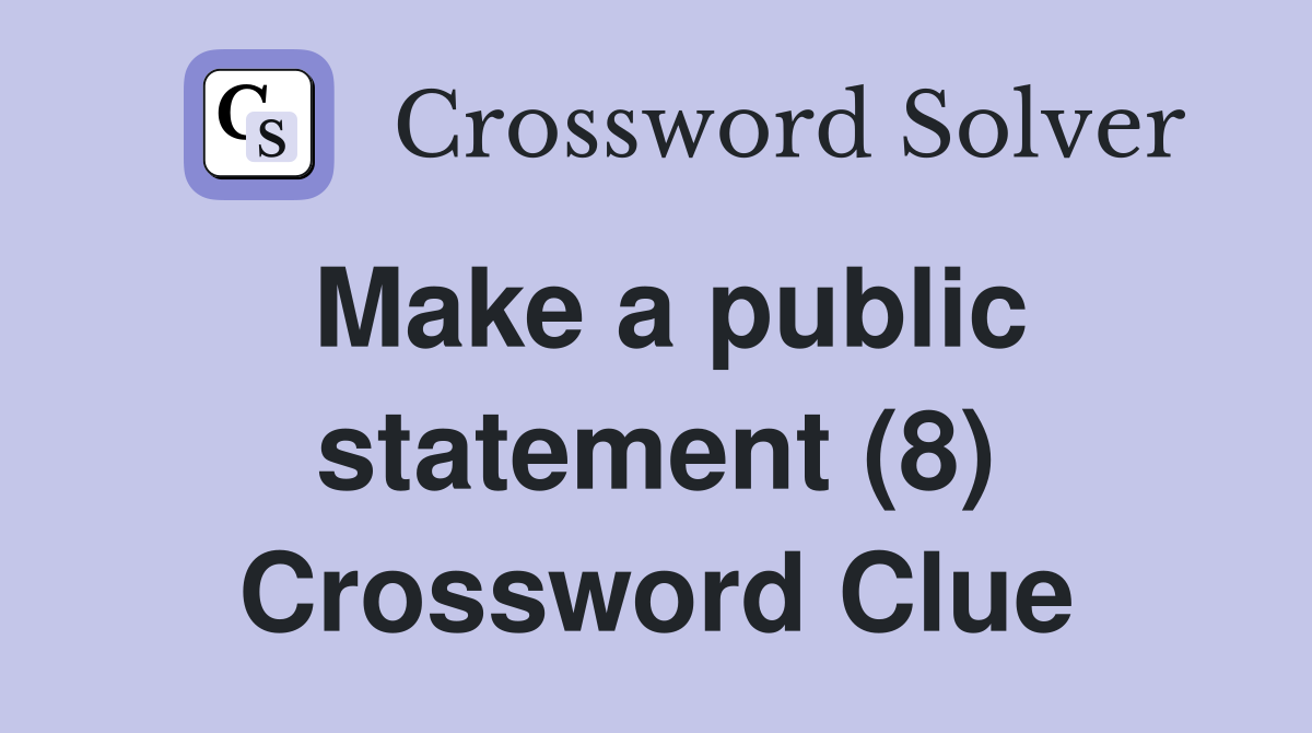 Make a public statement (8) Crossword Clue
