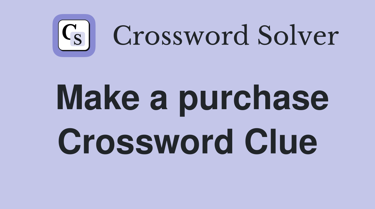 Make a purchase Crossword Clue