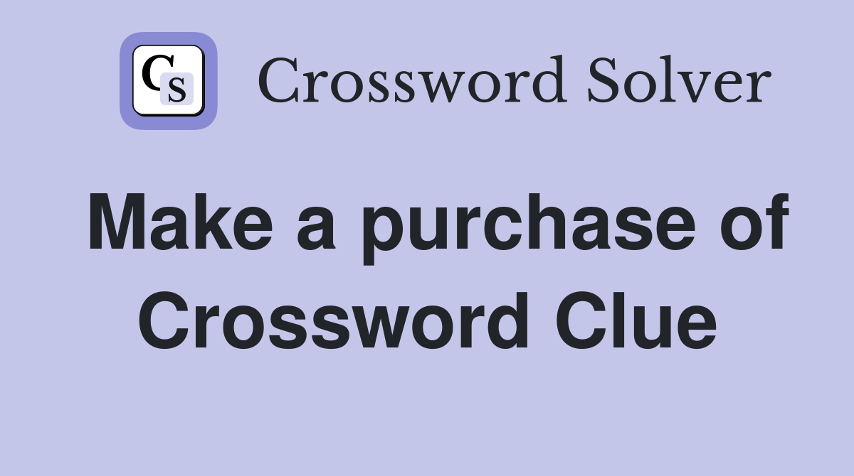 Make a purchase of Crossword Clue