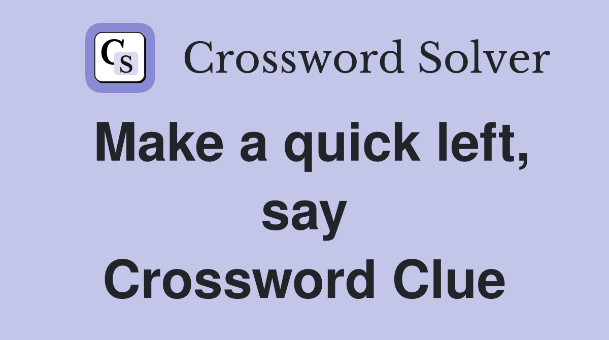 Make a quick left, say Crossword Clue