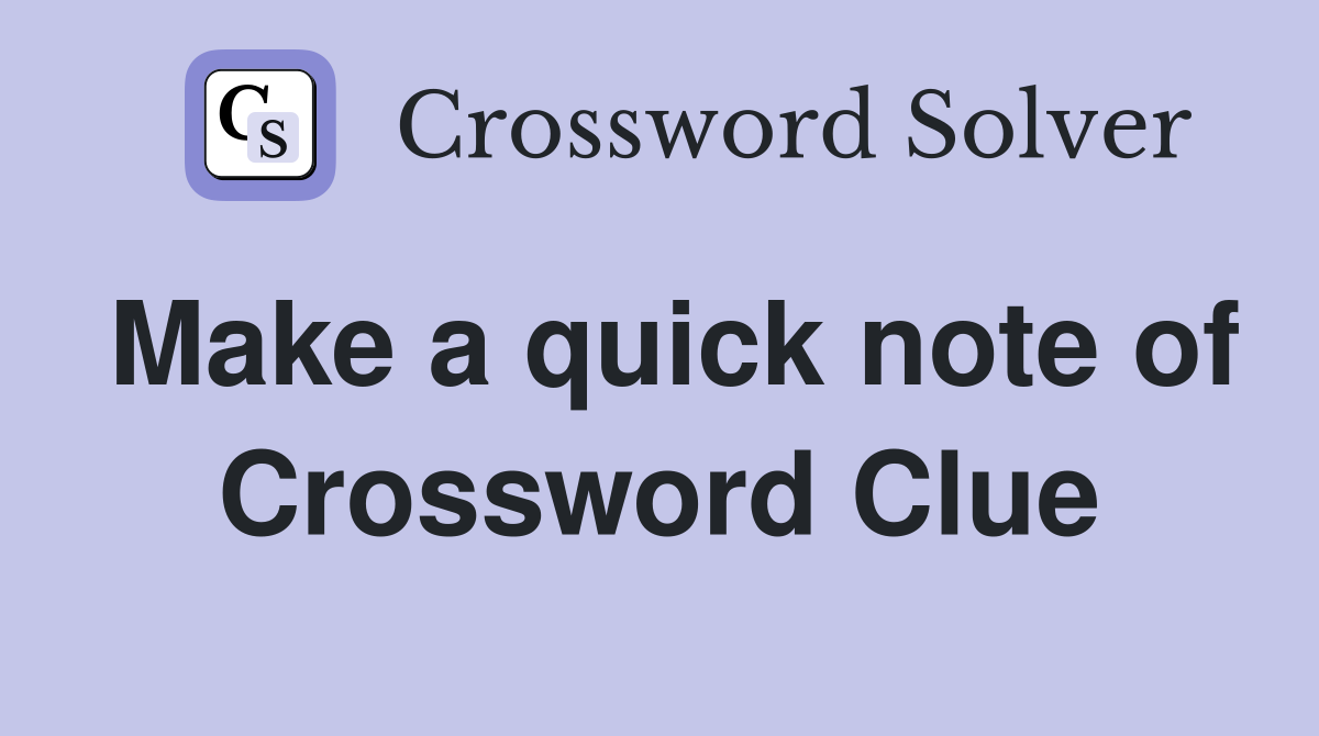 Make a quick note of Crossword Clue