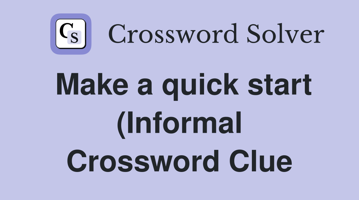 Make a quick start (Informal) Crossword Clue Answers Crossword Solver Make a quick start (Informal) Crossword Clue Answers Crossword Solver