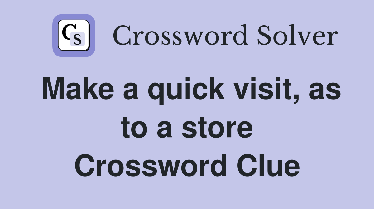 Make a quick visit, as to a store Crossword Clue