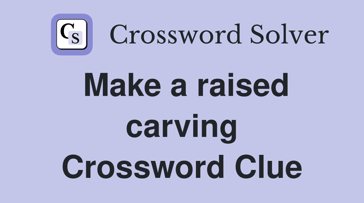 Make a raised carving Crossword Clue