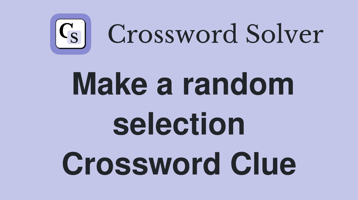 Make a random selection Crossword Clue