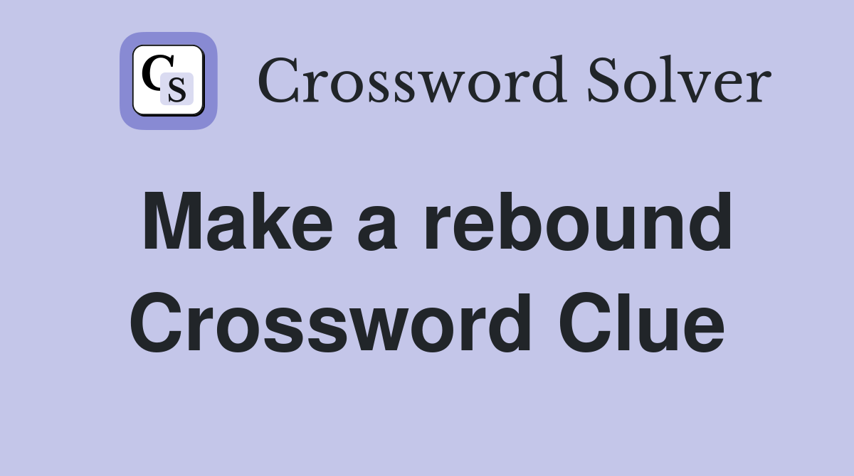 Make a rebound Crossword Clue