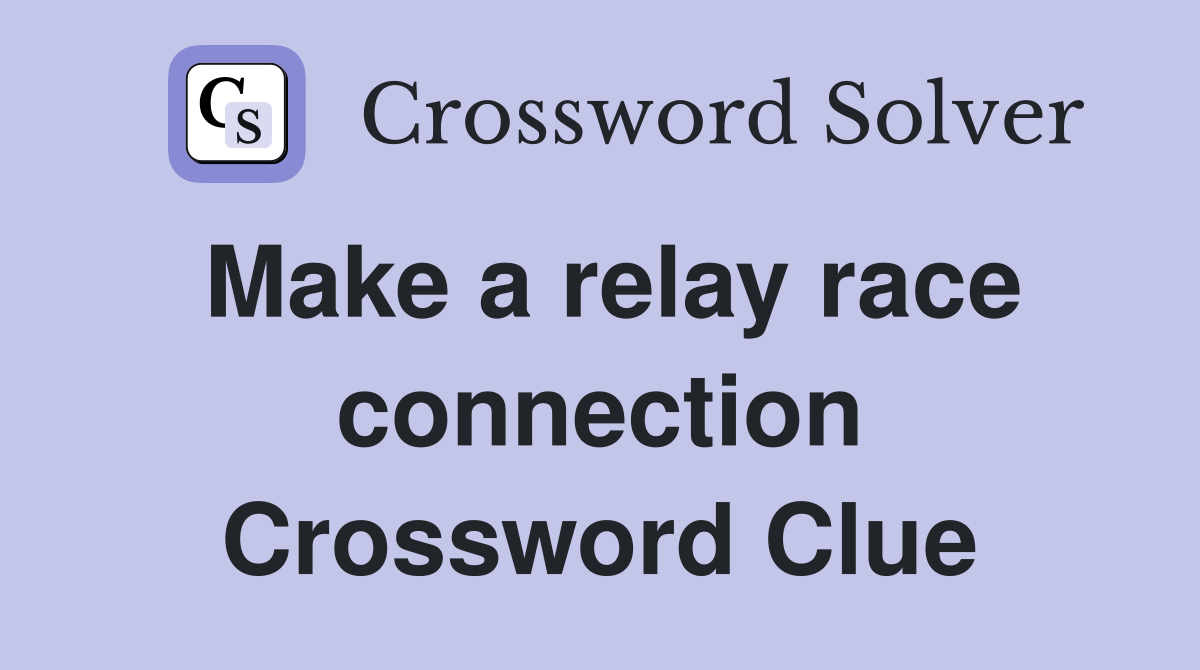 Make a relay race connection Crossword Clue