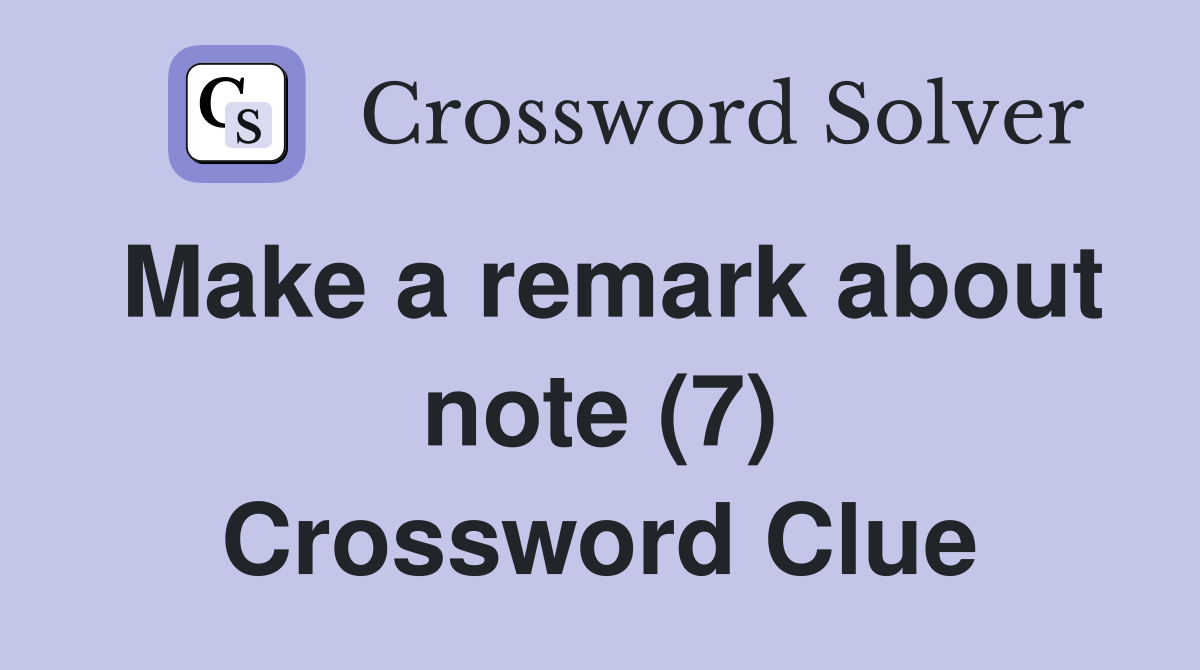 Make a remark about note (7) Crossword Clue