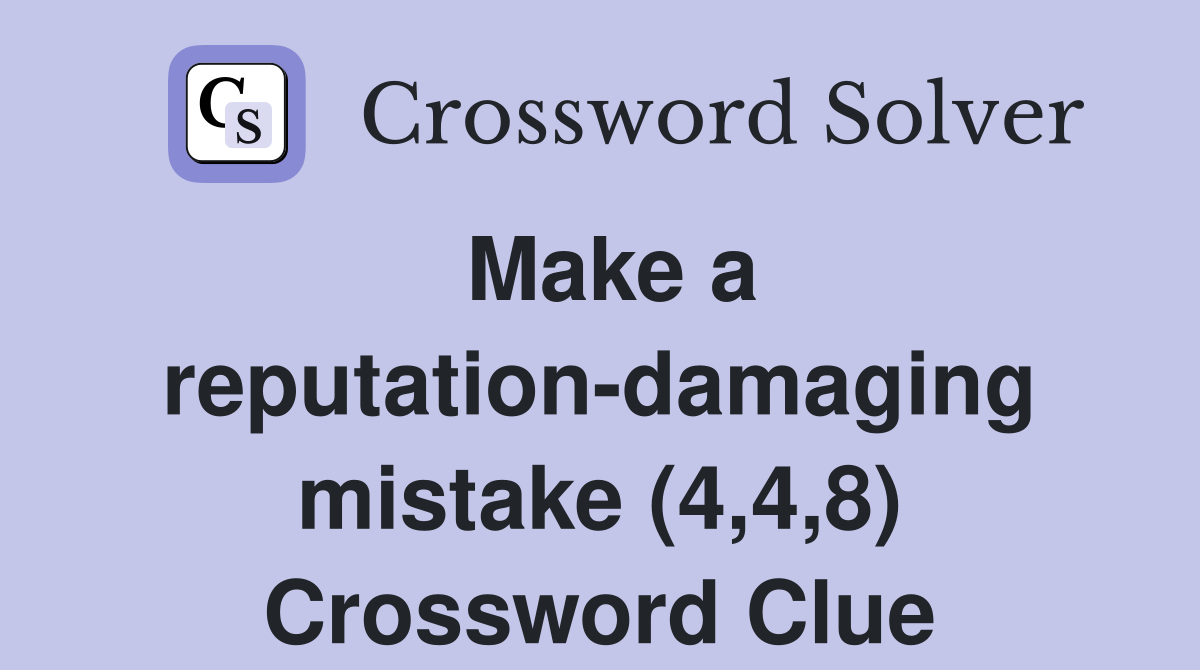 Make a reputation-damaging mistake (4,4,8) Crossword Clue