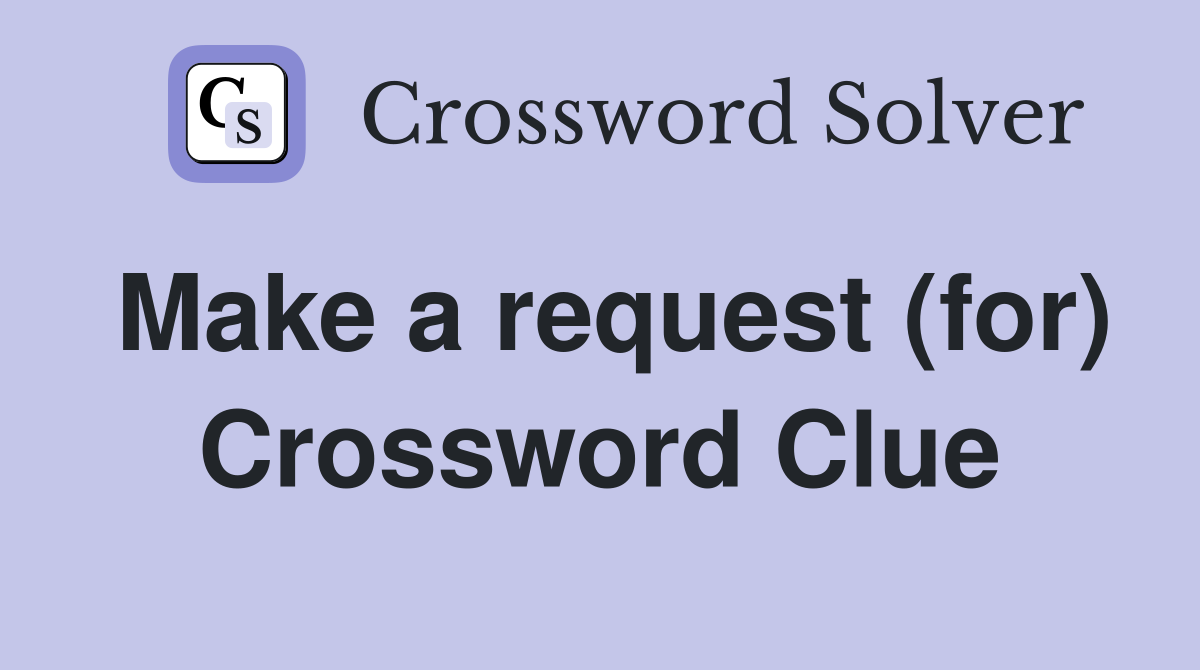 Make a request (for) Crossword Clue