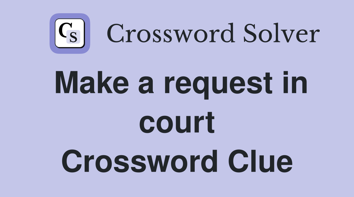 Make a request in court Crossword Clue