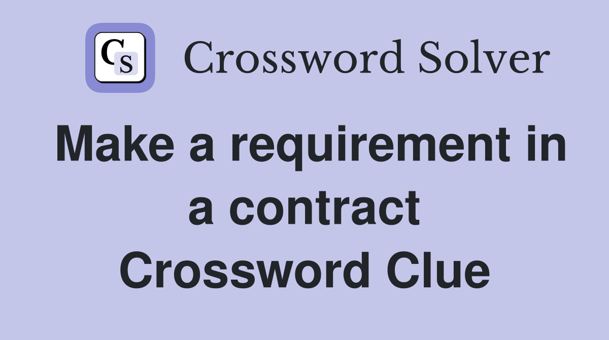 Make a requirement in a contract Crossword Clue