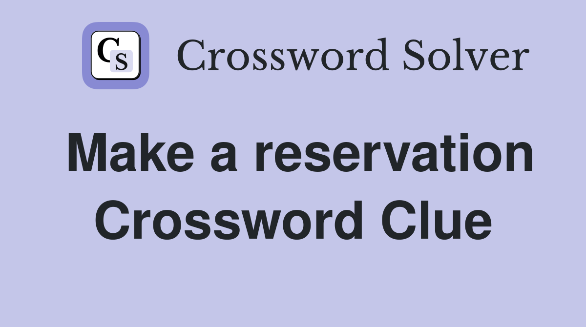 Make a reservation Crossword Clue
