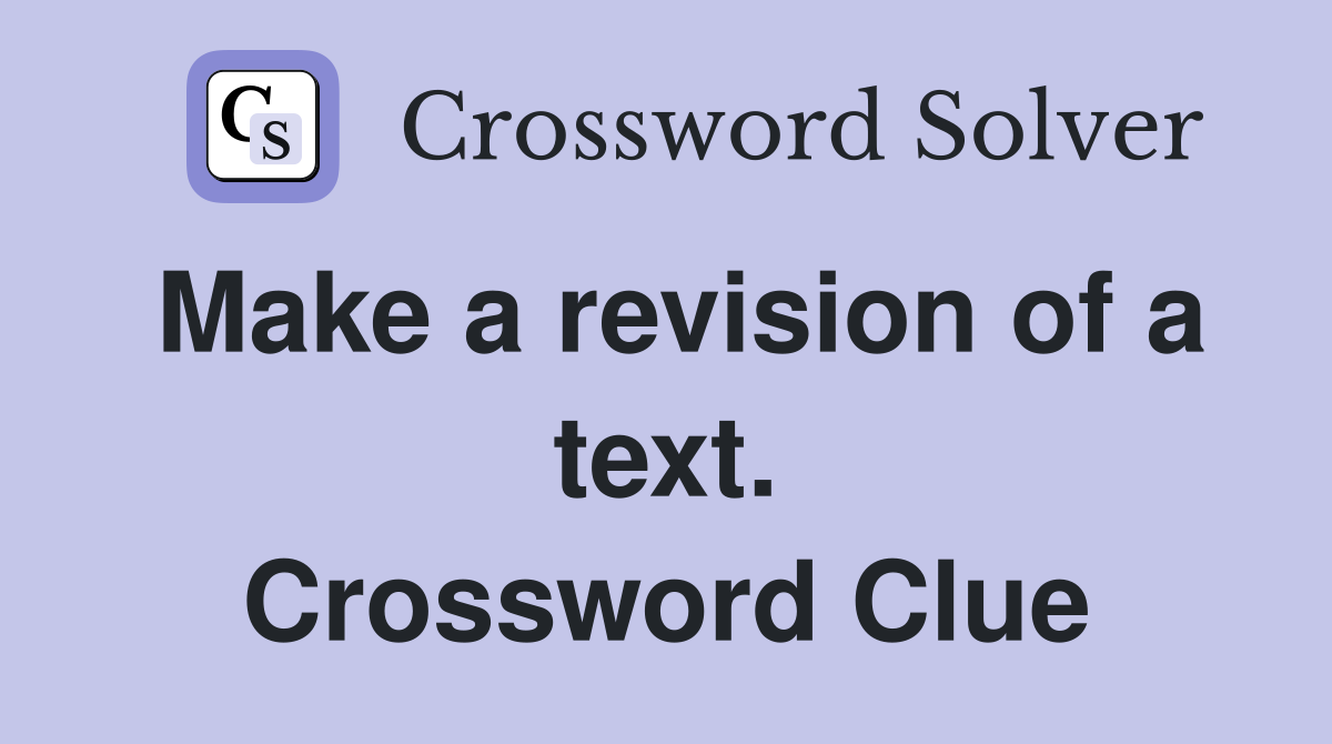 Make a revision of a text. Crossword Clue