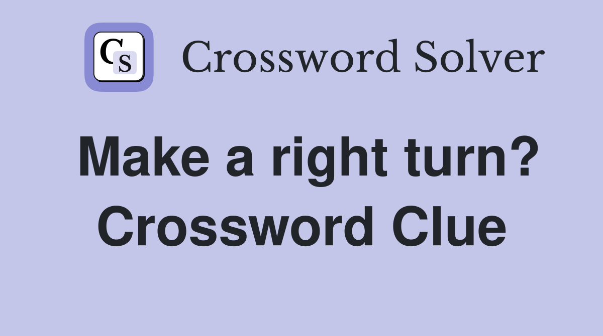 Make a right turn? Crossword Clue