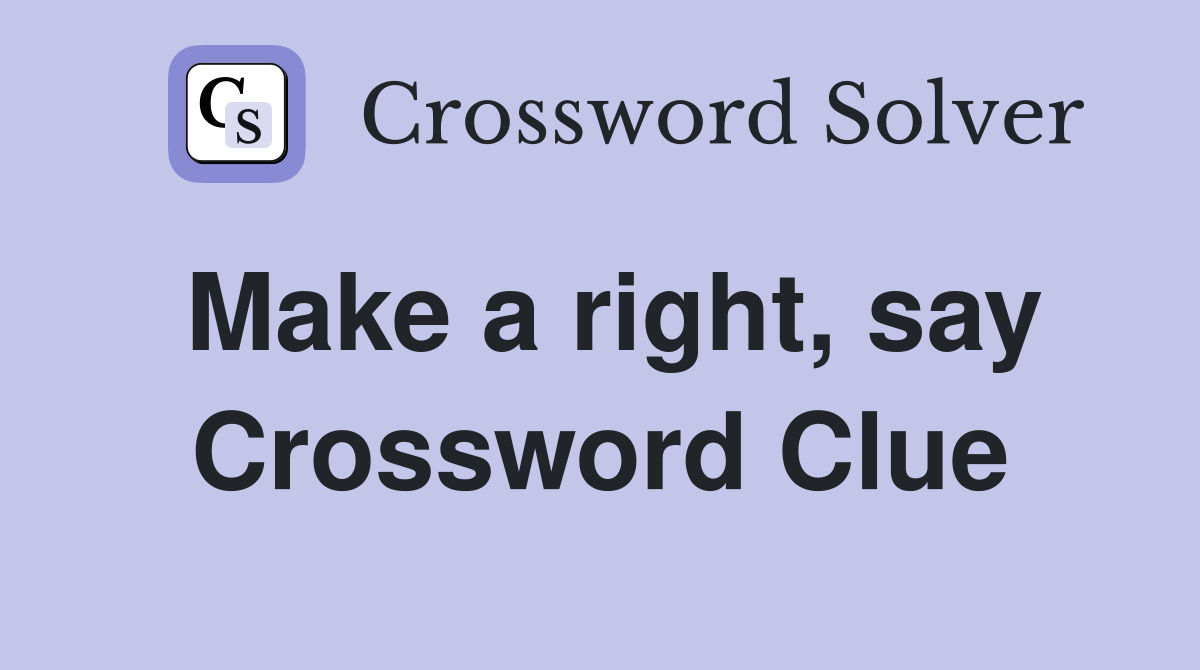 Make a right, say Crossword Clue