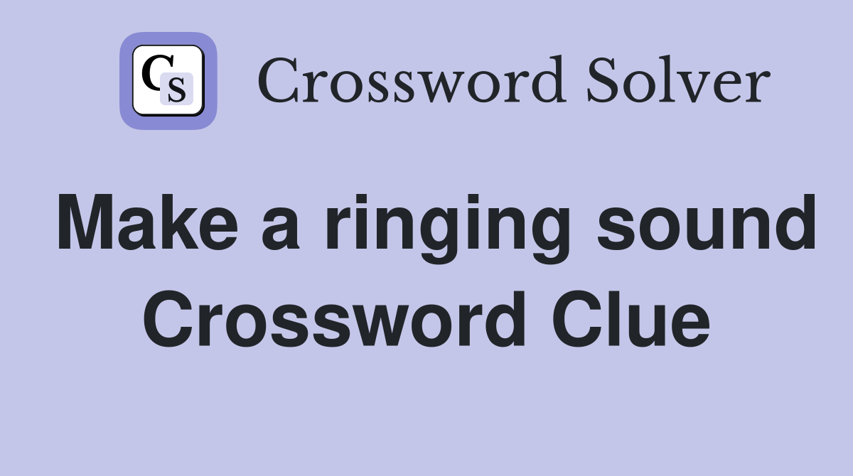 Make a ringing sound Crossword Clue