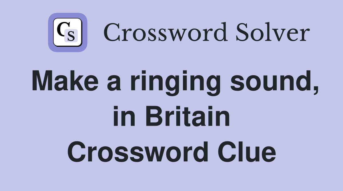 Make a ringing sound, in Britain Crossword Clue