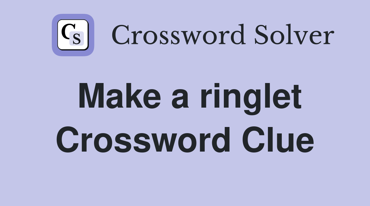 Make a ringlet Crossword Clue