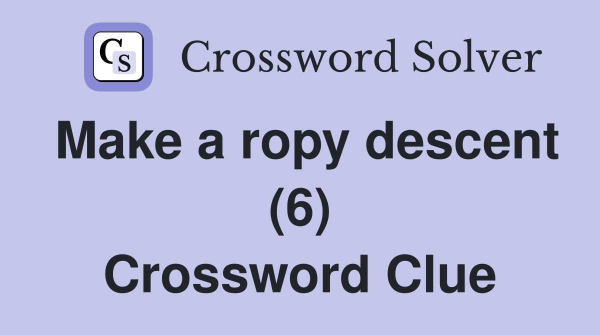 Make a ropy descent (6) Crossword Clue