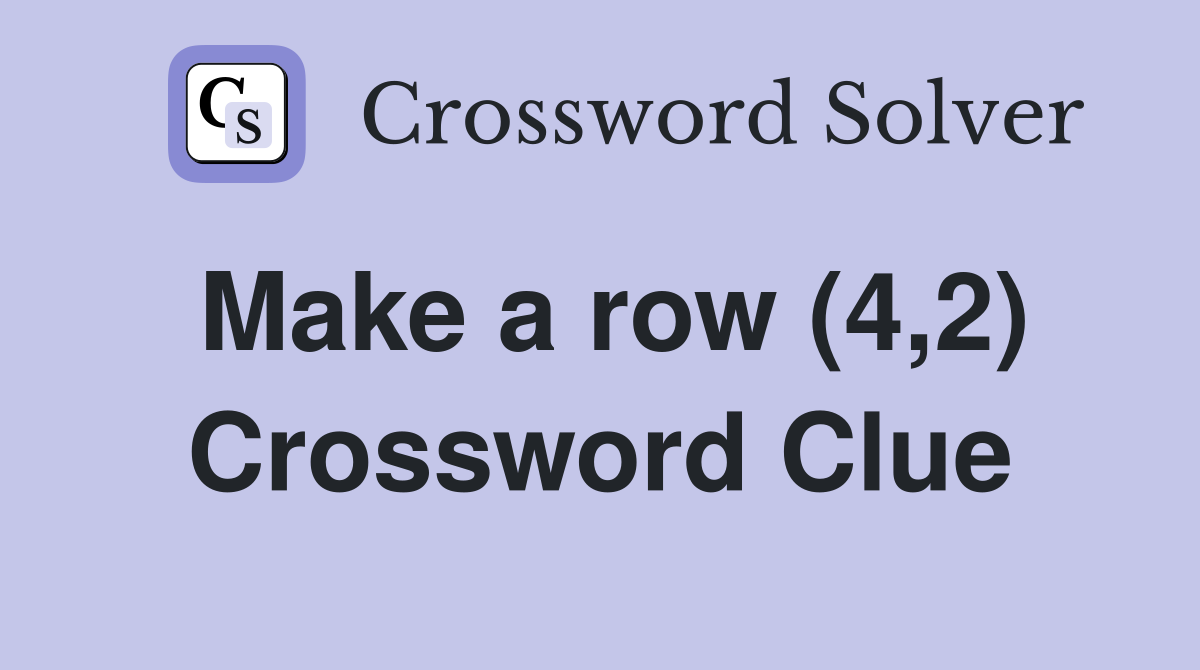 Make a row (4,2) Crossword Clue