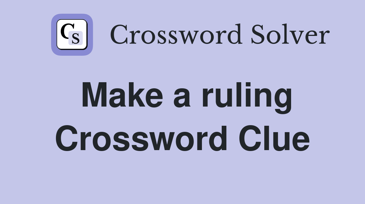 Make a ruling Crossword Clue