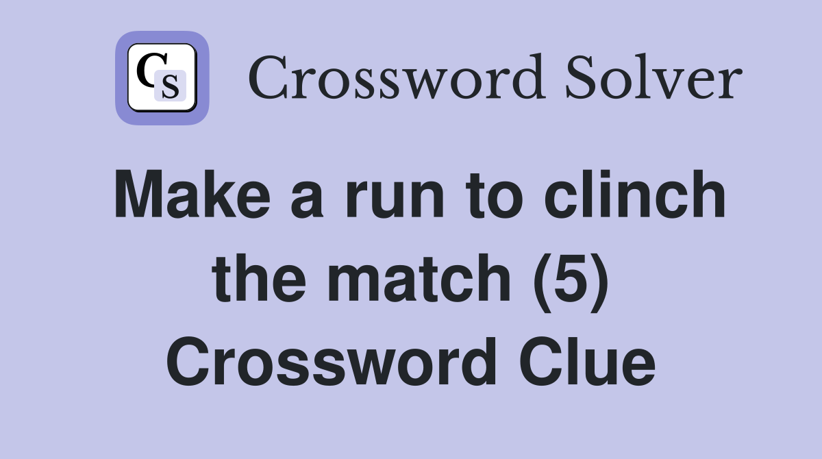 Make a run to clinch the match (5) Crossword Clue