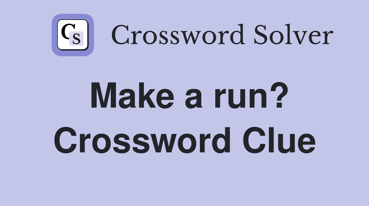 Make a run? Crossword Clue