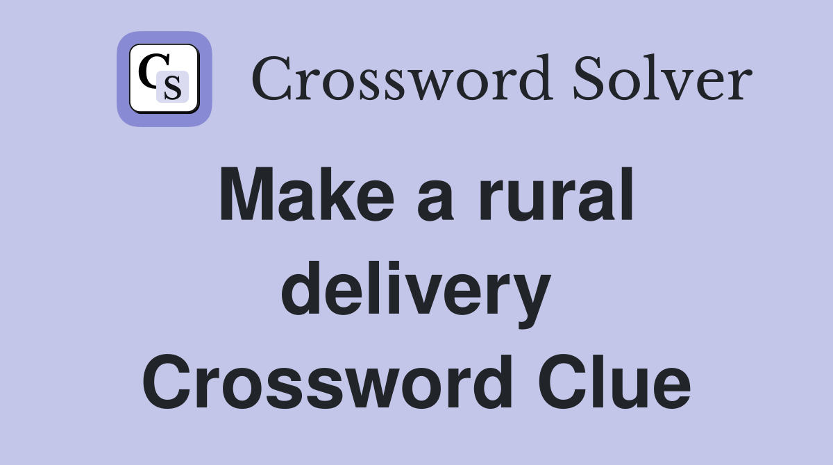 Make a rural delivery Crossword Clue