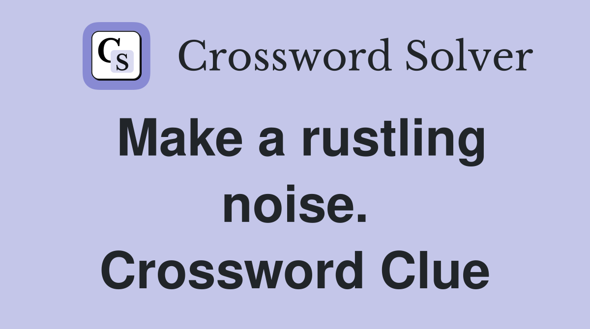 Make a rustling noise. Crossword Clue